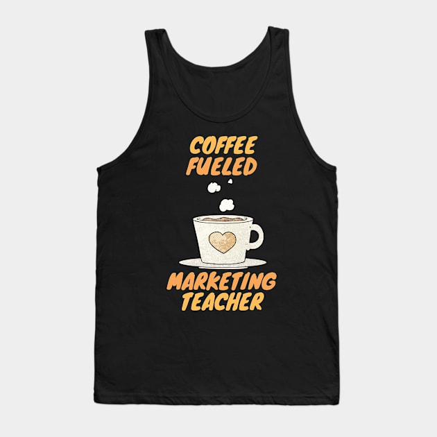 coffee fueled marketing teacher Tank Top by SnowballSteps